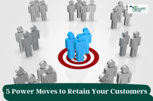 5 Power Moves to Retain Your Customers | RewardPort