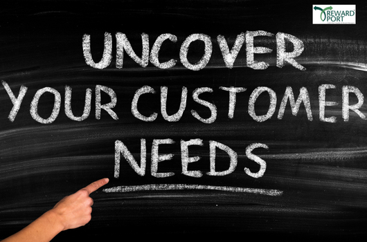 uncover your customer need | RewardPort