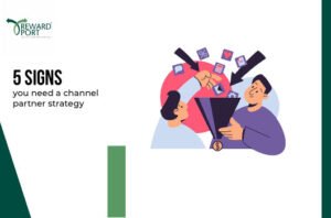 5 Signs you need a channel partner strategy