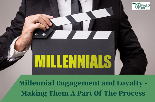 Millennial Engagement And Loyalty - Making Them A Part Of The Process Millennial Engagement And Loyalty - Making Them A Part Of The Process | Reward port